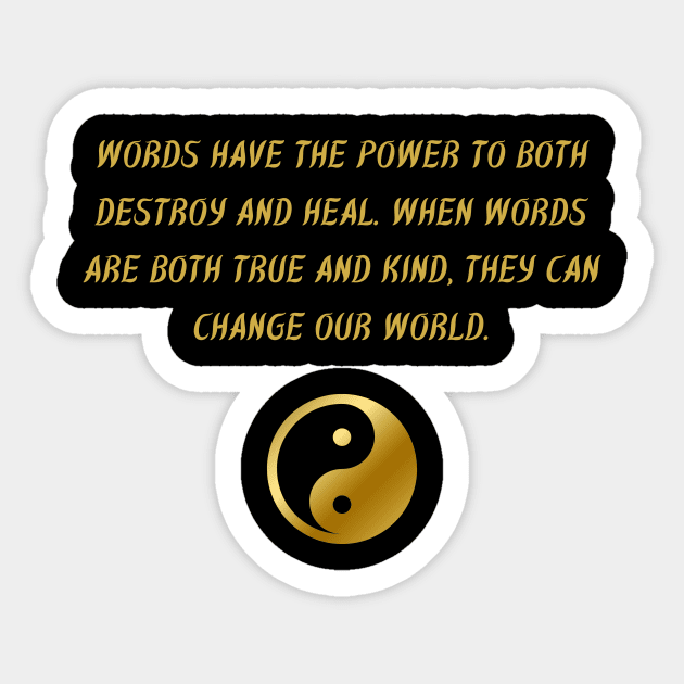 Words Have The Power To Both Destroy And Heal. When Words Are Both True And Kind, They Can Change Our World. Sticker by BuddhaWay